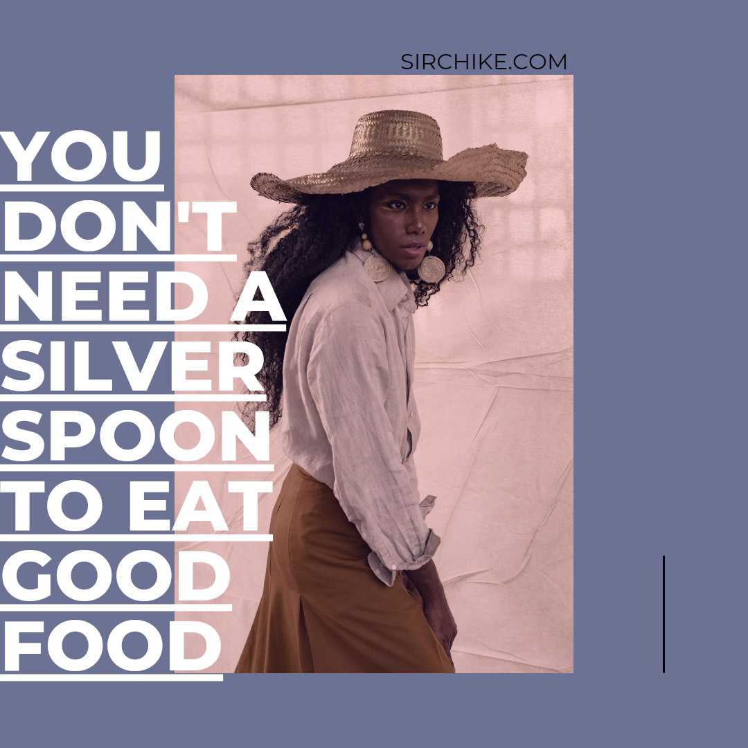 Why You don’t need a silver spoon to eat good food