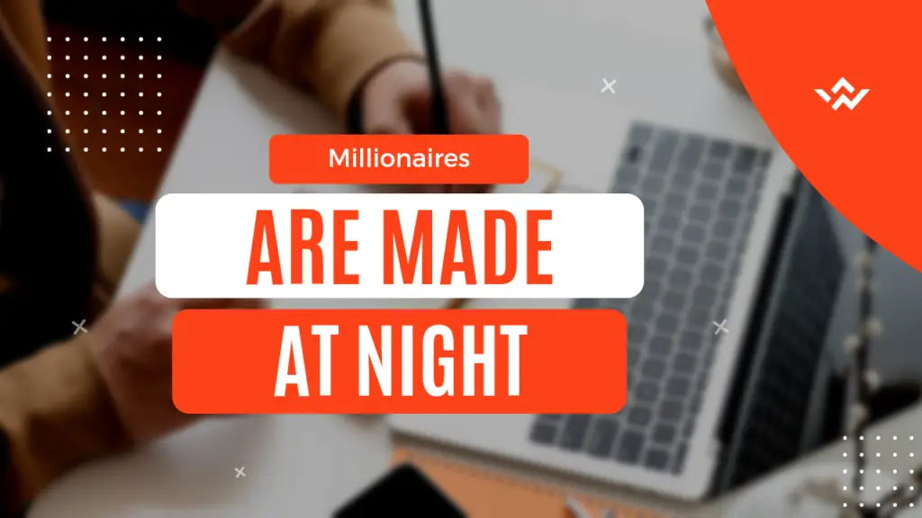 Millionaires are made at night
