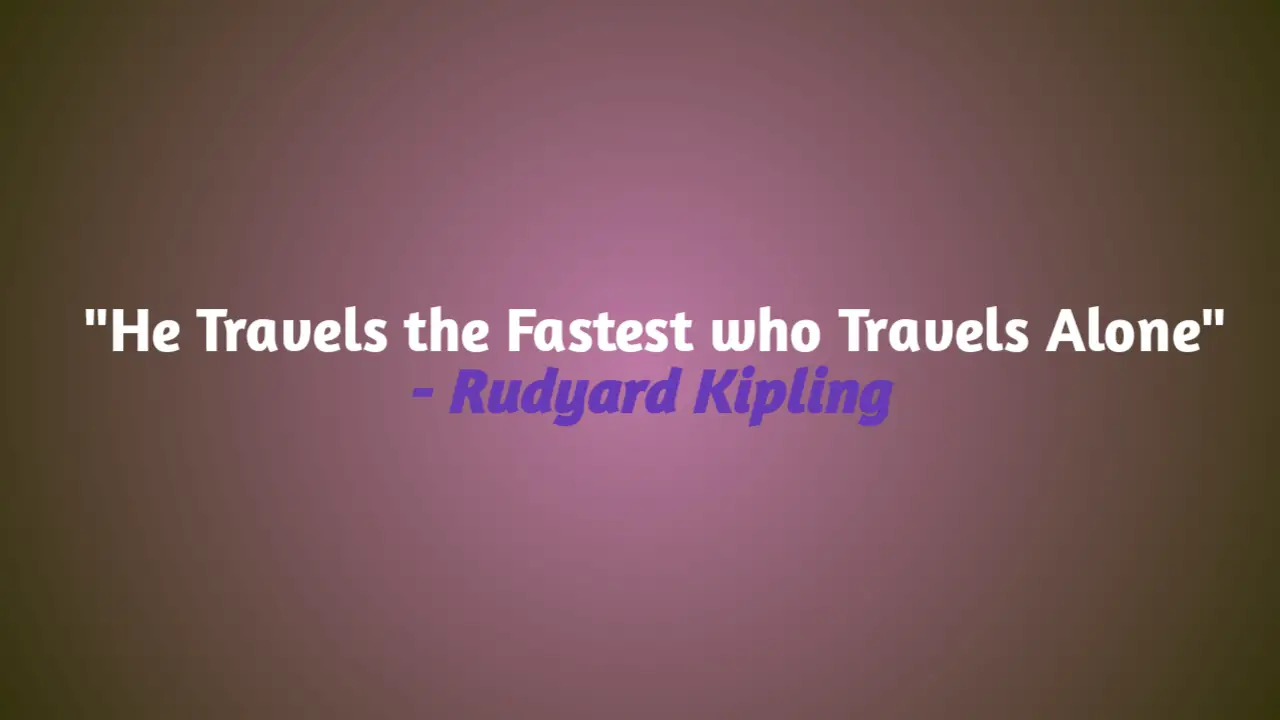 Meaning of “He Travels the Fastest who Travels Alone”