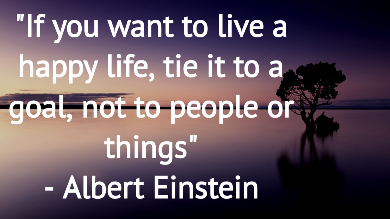 Meaning of “If you want to live a happy life” by Albert Einstein