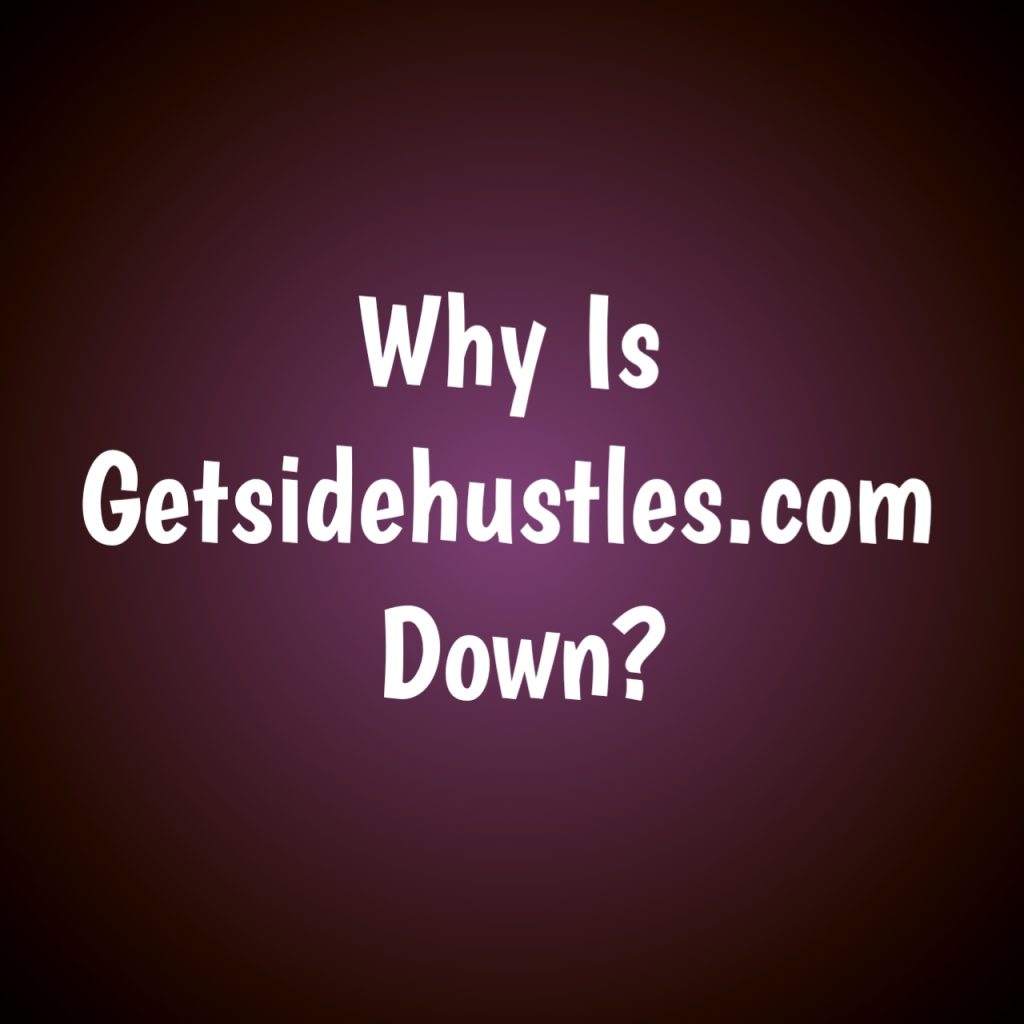Why is getsidehustles.com down